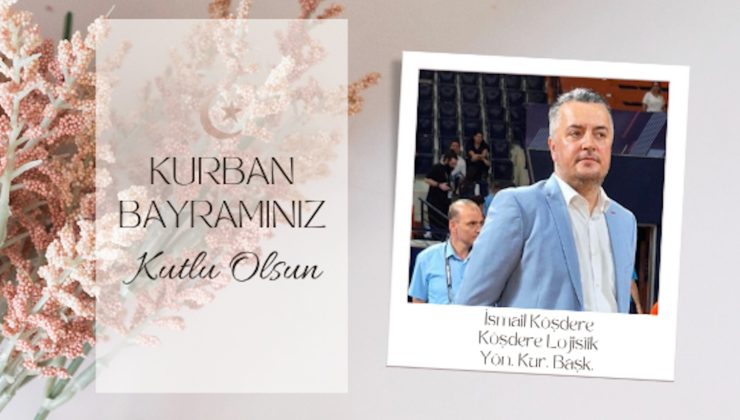 İsmail köşdere’den Kurban Bayramı mesajı