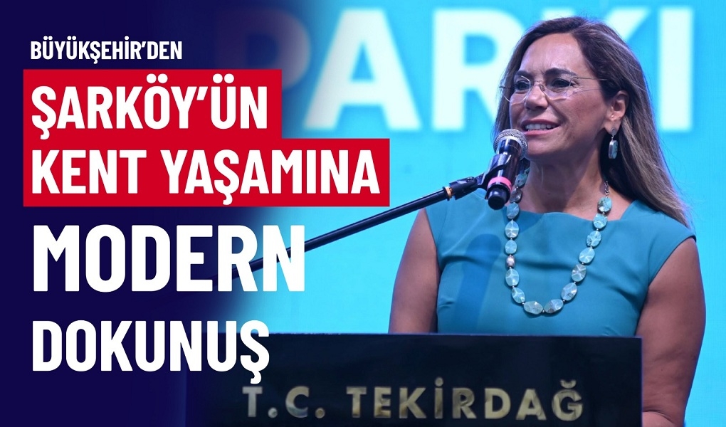 BÜYÜKŞEHİR'DEN ŞARKÖY'ÜN KENT YAŞAMINA MODERN DOKUNUŞ