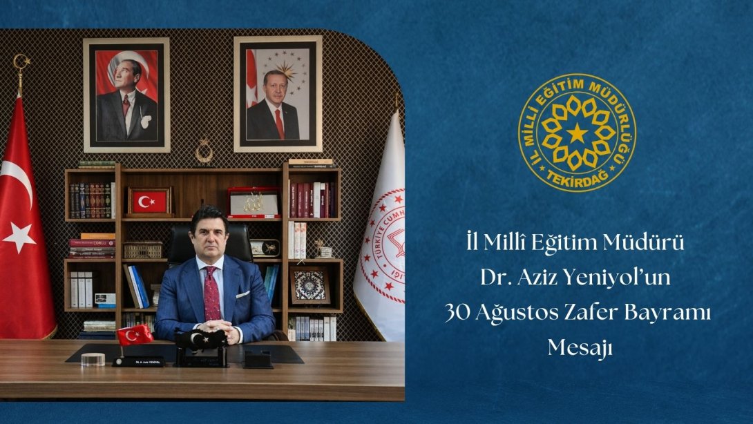 İl Millî Eğitim müdürü Dr. Aziz Yeniyol'un 30 Ağustos Zafer Bayramı Mesajı