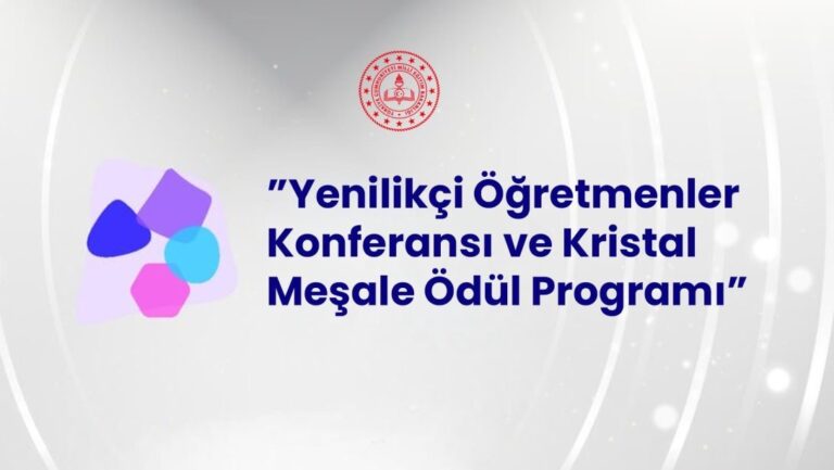 "Yenilikçi Öğretmenler Konferansı ve Kristal Meşale Ödül Programı" Başvuruları Devam Ediyor